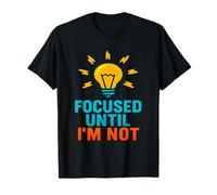 Focused Until I'm Not | Citation Amusante inspirée du TDAH T-Shirt