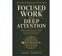 Focused Work and Deep Attention: How Catholics Can Work with Discipline in a Distracted World