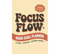 FocusFlow ADHD Planner: Undated Daily, Weekly & Monthly Organiser: Goal-Setting & Habit Tracker for Adults with ADHD - Time-Blocking, Brain Dump, Mood Tracker & Dopamine-Friendly Productivity System