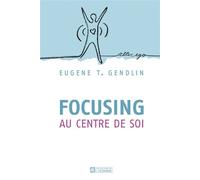 Focusing au centre de soi - Eugène T. Gendlin - L'homme Eds De - broché - Guide