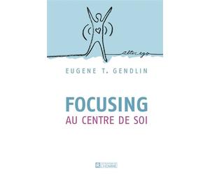 Focusing au centre de soi - Eugène T. Gendlin - L'homme Eds De - broché - Guide