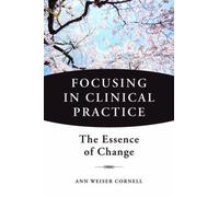 Focusing in Clinical Practice: The Essence of Change