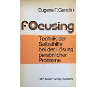 Focusing - Technik der Selbsthilfe bei der Losung Personlicher Probleme