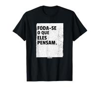 Foda-Se O Que Eles Pensam. - F' What They Think - Portugais T-Shirt