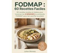 FODMAP - 60 Recettes Faciles: 60 recettes testées et datées pour traverser les 8 semaines du protocole FODMAP sans rien sacrifier au plaisir