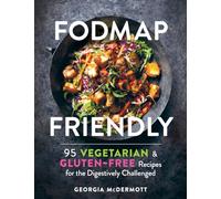 FODMAP Friendly: 95 Vegetarian and Gluten-Free Recipes for the Digestively Challenged