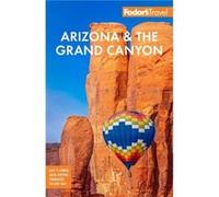 Fodors Arizona the Grand Canyon by Fodors Travel Guides Fodors Travel Guides (Auteur)