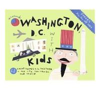 Fodor's Around Washington, D.C. With Kids, FODOR'S AROUND WASHINGTON, DC WITH KIDS Kathryn McKay (Auteur)