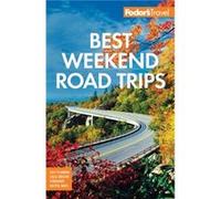Fodors Best Weekend Road Trips by Fodors Travel Guides Fodor s Travel Guides (Auteur)