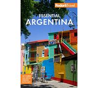 Fodor's Essential Argentina: With the Wine Country, Uruguay & Chilean Patagonia