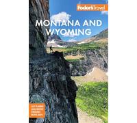 Fodor's Montana and Wyoming: With Yellowstone, Grand Teton & Glacier National Parks