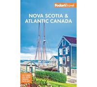 Fodor's Nova Scotia & Atlantic Canada: With New Brunswick, Prince Edward Island & Newfoundland