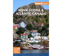 Fodor's Nova Scotia & Atlantic Canada: Easy Planning, Local Writers, Itineraries, Helpful Maps