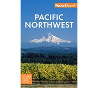 Fodors Pacific Northwest by Fodors Travel Guides Fodors Travel Guides (Auteur)