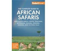 Fodors The Complete Guide to African Safaris by Fodors Travel Guides Fodors Travel Guides (Auteur)