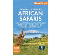 Fodor's the Complete Guide to African Safaris: With South Africa, Kenya, Tanzania, Botswana, Namibia, Rwanda, Uganda and Victoria Falls