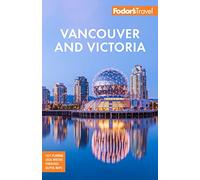 Fodors Vancouver Victoria by Fodors Travel Guides Fodors Travel Guides (Auteur)