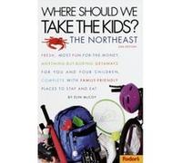 Fodor's Where Should We Take the Kids the Northeast, WHERE SHOULD WE TAKE THE KIDS? THE NORTHEAST Elin McCoy (Auteur)