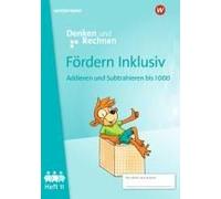 Fördern Inklusiv Heft 11: Addieren Und Subtrahieren Bis 1000 Denken Und Rechnen