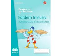 Fördern Inklusiv. Heft 12: Multiplizieren und Dividieren bis 1000 Denken und Rechnen: Ausgabe 2024