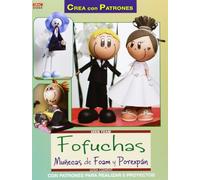 Fofuchas Muñecas de foam y porexpan: Con patrones para realizar 5 proyectos