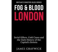 Fog & Blood: London: Serial Killers, Cold Cases and the Dark History of the Capital's Streets