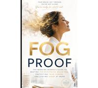 FOG PROOF: The Working Woman's Guide to Beating Perimenopause Brain Fog, Protecting Your Career, and Staying Sharp at Work