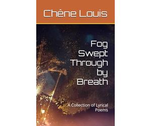 Fog Swept Through by Breath: A Collection of Lyrical Poems