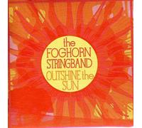 Foghorn Stringband, the - Outshine the Sun