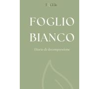 Foglio Bianco: Diario contro ansia e stress - Percorso di 90 giorni per la gestione dell'ansia, smettere di pensare troppo e ritrovare calma e serenità