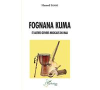 Fognana kuma Et autres oeuvres musicales du Mali - Hamed Sidibé - L'harmattan - broché - Essai