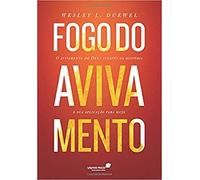 FOGO DO AVIVAMENTO: O avivamento de Deus através da história e sua aplicação para hoje