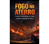 FOGO NO ATERRO: Crimes enterrados na lama