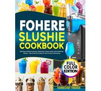 FOHERE SLUSHIE MACHINE COOKBOOK: 1000 Days of Refreshing Slushie, Spiked Slush, Frappe, Chilled Juice & Milkshake Recipes - Easy Frozen Drink Guide for Home, Parties & Entertaining