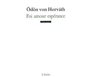 Foi amour espérance - Odon Von Horvath - Arche - broché - Théâtre