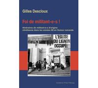 Foi de militant-e-s ! Itinéraires de militant-e-s d'origine chrétienne dans les années 68 en Suisse romande - Gilles Descloux - Academic Press Fribourg - broché - Essai