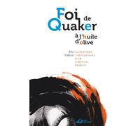 Foi De Quaker À L'huile D'olive - Divagations Théologiques D'un Chrétien Primitif