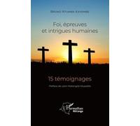 Foi, Épreuves Et Intrigues Humaines - 15 Témoignages