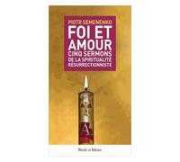 Foi Et Amour - Cinq Sermons De La Spiritualité Résurrectionniste