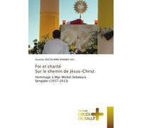 Foi et charité Sur le chemin de Jésus-Christ Hommage à Mgr Michel Sebakara Sengabo (1937-2013) - Stanislas Bucyalimwe Mararo - Croix Du Salut - Poche - Essai