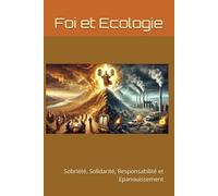 Foi et Ecologie: Sobriété, Solidarité, Responsabilité et Epanouissement
