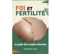 FOI ET FERTILITÉ: Le guide des couples infertiles