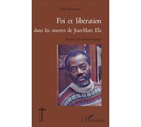 Foi et libération dans les oeuvres de Jean - Marc Ela Perspective christologique - Jean Kouadio - L'harmattan - broché - Essai