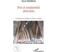 Foi et modernité africaine L'anticipation du règne de Dieu en Afrique - Claver Boundja - L'harmattan - broché - Essai