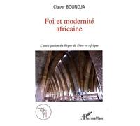 Foi et modernité africaine L'anticipation du règne de Dieu en Afrique - Claver Boundja - L'harmattan - broché - Essai