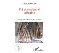 Foi et modernité africaine L'anticipation du règne de Dieu en Afrique - Claver Boundja - L'harmattan - broché - Essai