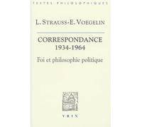 Foi et philosophie politique : La correspondance Strauss-Voegelin 1934-1964