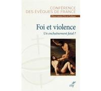 Foi et violence, un enchainement fatal ? CONF EVEQUES FRANC (Editeur général), Conf eveques fran. (Auteur)