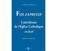 Foi expresse Catéchisme de l’Église Catholique en bref - Edouard Divry - Du Carmel Eds - broché - Essai