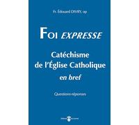 Foi Expresse: Catéchisme de l'Église catholique en bref
